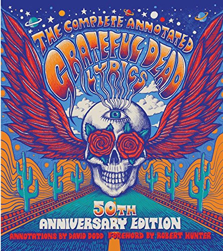 9781501123320: The Complete Annotated Grateful Dead Lyrics: The Collected Lyrics of Robert Hunter and John Barlow, Lyrics to All Original Songs, With Selected Traditional and Cover Songs