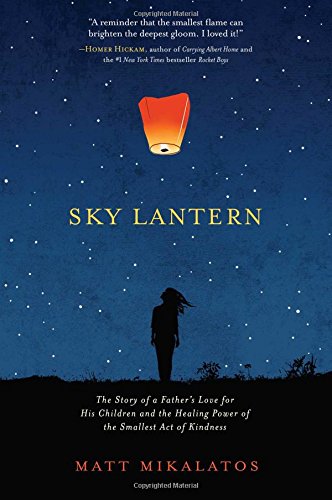 Imagen de archivo de Sky Lantern: The Story of a Father's Love for His Children and the Healing Power of the Smallest Act of Kindness a la venta por SecondSale