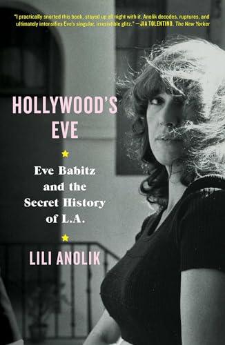 Imagen de archivo de Hollywood's Eve: Eve Babitz and the Secret History of L.A. a la venta por Russell Books