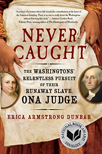 Stock image for Never Caught: The Washingtons' Relentless Pursuit of Their Runaway Slave, Ona Judge for sale by HPB-Emerald