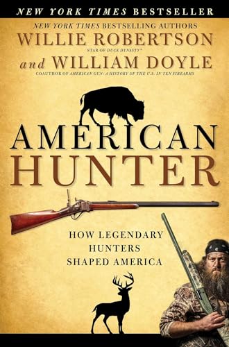 Beispielbild fr AMERICAN HUNTER: HOW LEGENDARY HUNTERS SHAPED AMERICA. By Willie Robertson and William Doyle. zum Verkauf von Coch-y-Bonddu Books Ltd