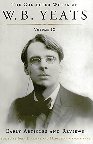 Stock image for The Collected Works of W.B. Yeats Volume IX: Early Articles and Reviews: Uncollected Articles and Reviews Written Between 1886 and 1900 for sale by GF Books, Inc.