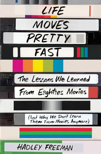 Imagen de archivo de Life Moves Pretty Fast: The Lessons We Learned from Eighties Movies (and Why We Don't Learn Them from Movies Anymore) a la venta por HPB-Diamond