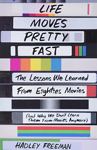 Stock image for Life Moves Pretty Fast: The Lessons We Learned from Eighties Movies (and Why We Don't Learn Them from Movies Anymore) for sale by HPB-Diamond
