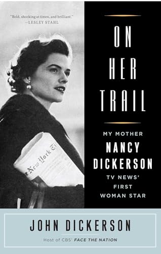 Beispielbild fr On Her Trail: My Mother, Nancy Dickerson, TV News' First Woman Star zum Verkauf von Wonder Book