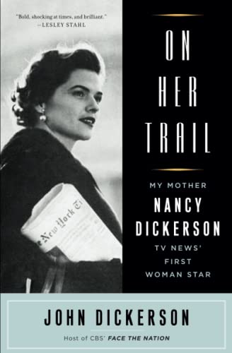9781501130670: On Her Trail: My Mother, Nancy Dickerson, TV News' First Woman Star