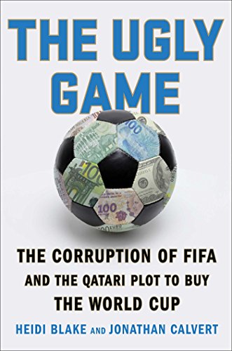 Stock image for The Ugly Game: The Corruption of FIFA and the Qatari Plot to Buy the World Cup for sale by Open Books