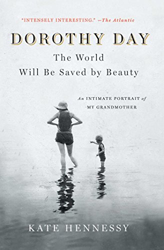9781501133978: Dorothy Day: The World Will Be Saved by Beauty: An Intimate Portrait of My Grandmother