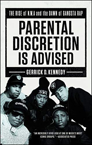 

Parental Discretion Is Advised: The Rise of N.W.A and the Dawn of Gangsta Rap [Soft Cover ]
