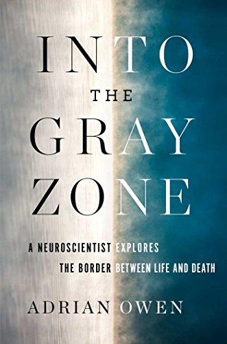 Imagen de archivo de Into the Gray Zone: A Neuroscientist Explores the Border Between Life and Death a la venta por Reliant Bookstore
