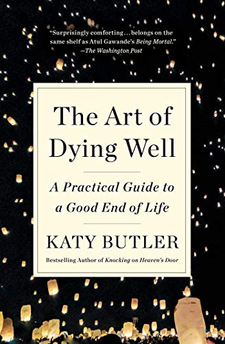 Beispielbild fr The Art of Dying Well: A Practical Guide to a Good End of Life zum Verkauf von BooksRun