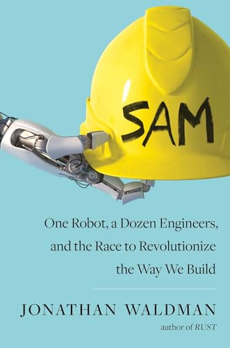 Imagen de archivo de Sam : One Robot, a Dozen Engineers, and the Race to Revolutionize the Way We Build a la venta por Better World Books