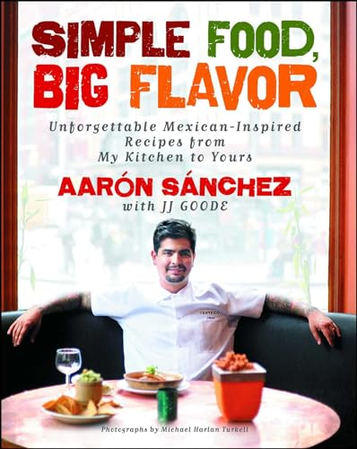 Beispielbild fr Simple Food, Big Flavor: Unforgettable Mexican-Inspired Recipes from My Kitchen to Yours zum Verkauf von SecondSale