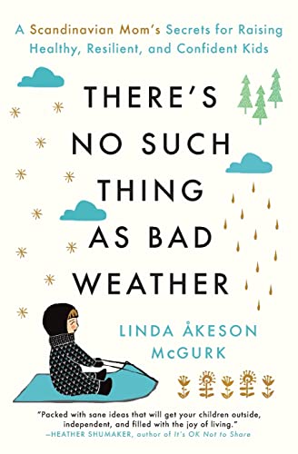Beispielbild fr There's No Such Thing as Bad Weather: A Scandinavian Mom's Secrets for Raising Healthy, Resilient, and Confident Kids (from Friluftsliv to Hygge) zum Verkauf von Books From California