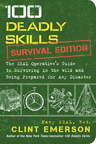 Stock image for 100 Deadly Skills: Survival Edition: The SEAL Operative's Guide to Surviving in the Wild and Being Prepared for Any Disaster for sale by KuleliBooks