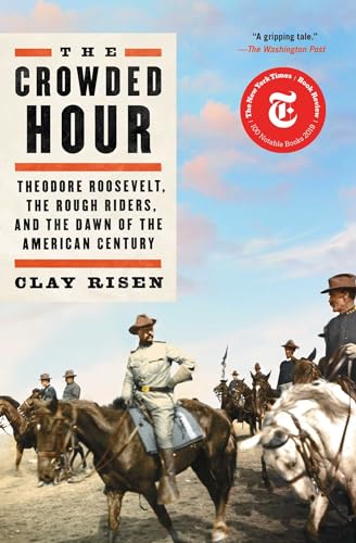 Beispielbild fr The Crowded Hour: Theodore Roosevelt, the Rough Riders, and the Dawn of the American Century zum Verkauf von Wonder Book