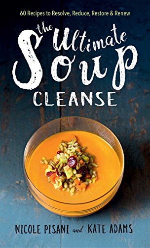 Beispielbild fr The Ultimate Soup Cleanse: 60 Recipes to Reduce, Restore, Renew & Resolve zum Verkauf von Bahamut Media