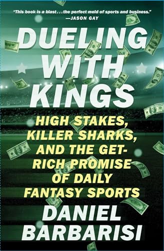 Stock image for Dueling with Kings: High Stakes, Killer Sharks, and the Get-Rich Promise of Daily Fantasy Sports for sale by Blue Vase Books