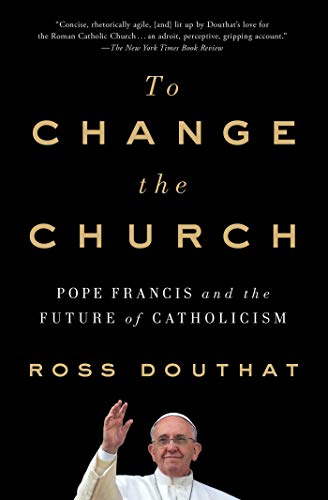 Imagen de archivo de To Change the Church: Pope Francis and the Future of Catholicism a la venta por Goodwill Books