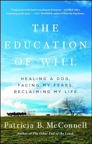 9781501150173: The Education of Will: Healing a Dog, Facing My Fears, Reclaiming My Life