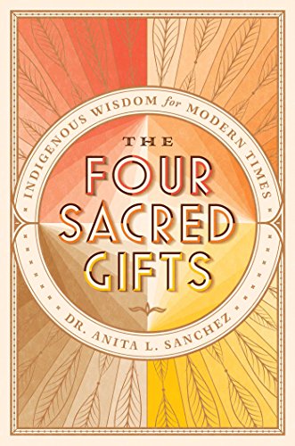 Stock image for The Four Sacred Gifts: Indigenous Wisdom for Modern Times for sale by ThriftBooks-Dallas