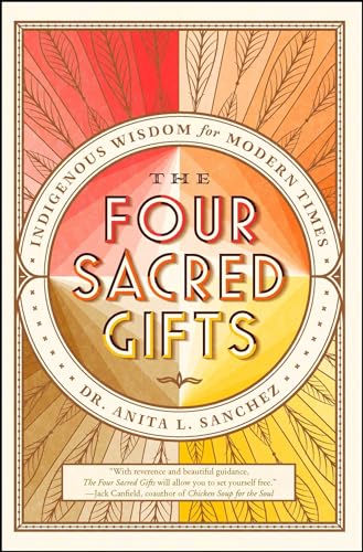 Stock image for The Four Sacred Gifts: Indigenous Wisdom for Modern Times for sale by HPB Inc.