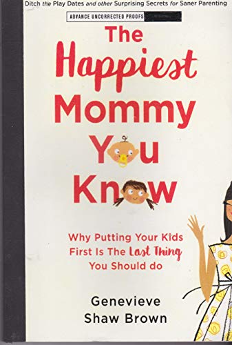 Imagen de archivo de The Happiest Mommy You Know: Why Putting Your Kids First is the Last Thing You Should Do a la venta por Top Notch Books