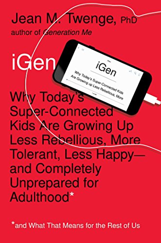 9781501151989: iGen: Why Today's Super-Connected Kids Are Growing Up Less Rebellious, More Tolerant, Less Happy--and Completely Unprepared for Adulthood--and What That Means for the Rest of Us