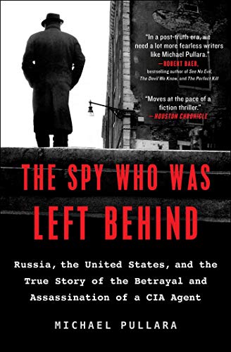 Beispielbild fr The Spy Who Was Left Behind : Russia, the United States, and the True Story of the Betrayal and Assassination of a CIA Agent zum Verkauf von Better World Books