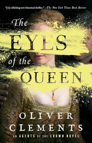 Stock image for The Eyes of the Queen: A Novel (1) (An Agents of the Crown Novel) [Paperback] Clements, Oliver for sale by Lakeside Books