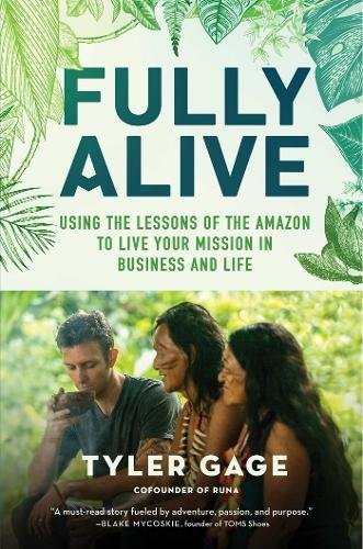 Imagen de archivo de Fully Alive: Using the Lessons of the Amazon to Live Your Mission in Business and Life a la venta por Katsumi-san Co.