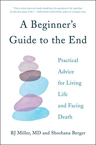 Stock image for A Beginner's Guide to the End: Practical Advice for Living Life and Facing Death for sale by ThriftBooks-Atlanta