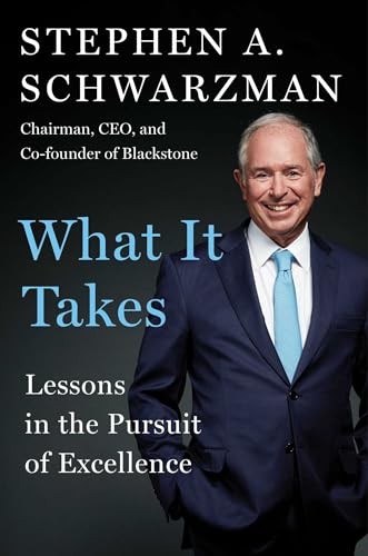 What It Takes: Lessons in the Pursuit of Excellence - Schwarzman, Stephen A.