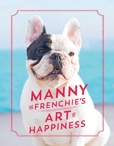 Imagen de archivo de Manny the Frenchie's Art of Happiness a la venta por SecondSale