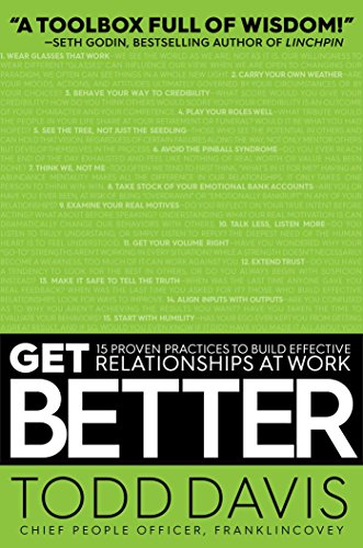 Imagen de archivo de Get Better: 15 Proven Practices to Build Effective Relationships at Work a la venta por SecondSale