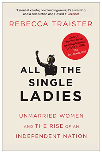 Imagen de archivo de All the Single Ladies: Unmarried Women and the Rise of an Independent Nation a la venta por WorldofBooks
