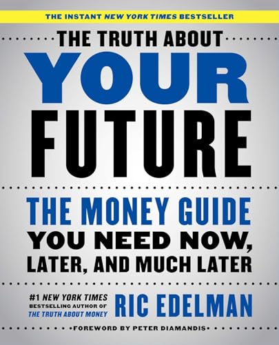 Stock image for The Truth About Your Future: The Money Guide You Need Now, Later, and Much Later for sale by SecondSale