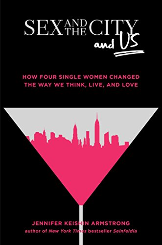 Stock image for Sex and the City and Us: How Four Single Women Changed the Way We Think, Live, and Love for sale by SecondSale