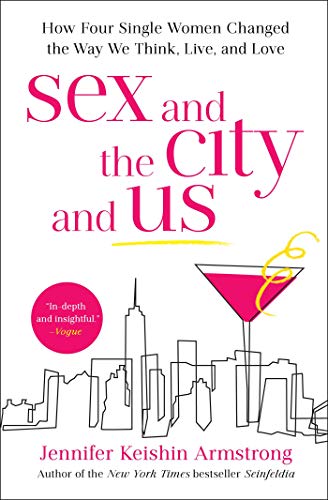 Stock image for Sex and the City and Us: How Four Single Women Changed the Way We Think, Live, and Love for sale by WorldofBooks