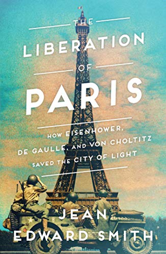 9781501164927: The Liberation of Paris: How Eisenhower, de Gaulle, and von Choltitz Saved the City of Light