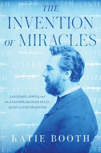 Stock image for The Invention of Miracles: Language, Power, and Alexander Graham Bell's Quest to End Deafness for sale by Open Books West Loop