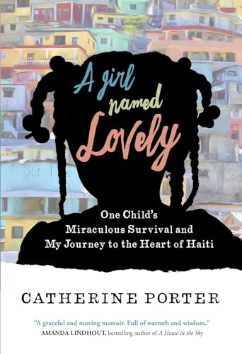 Imagen de archivo de A Girl Named Lovely: One Child's Miraculous Survival and My Journey to the Heart of Haiti a la venta por SecondSale