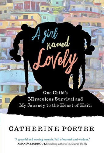 Stock image for A Girl Named Lovely: One Child's Miraculous Survival and My Journey to the Heart of Haiti for sale by SecondSale
