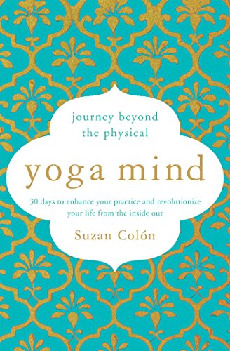Beispielbild fr Yoga Mind: Journey Beyond the Physical, 30 Days to Enhance your Practice and Revolutionize Your Life From the Inside Out zum Verkauf von Zoom Books Company
