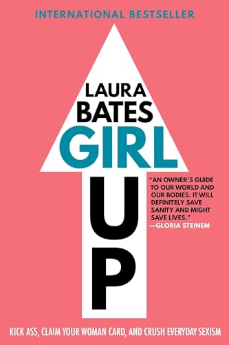 Beispielbild fr Girl Up : Kick Ass, Claim Your Woman Card, and Crush Everyday Sexism zum Verkauf von Better World Books