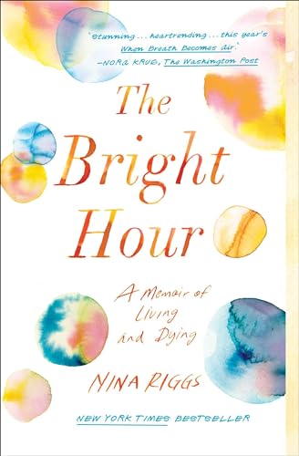 Stock image for The Bright Hour A Memoir of Living and Dying for sale by PBShop.store US