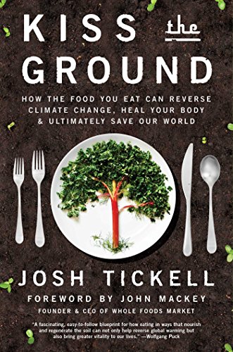 Stock image for Kiss the Ground: How the Food You Eat Can Reverse Climate Change, Heal Your Body Ultimately Save Our World for sale by Goodwill of Colorado
