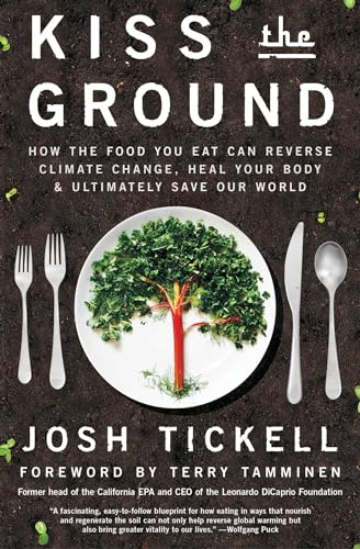 Stock image for Kiss the Ground: How the Food You Eat Can Reverse Climate Change, Heal Your Body & Ultimately Save Our World for sale by -OnTimeBooks-