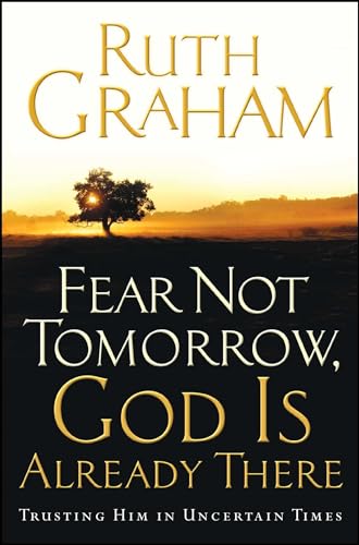 Beispielbild fr Fear Not Tomorrow, God Is Already There: Trusting Him in Uncertain Times zum Verkauf von Buchpark