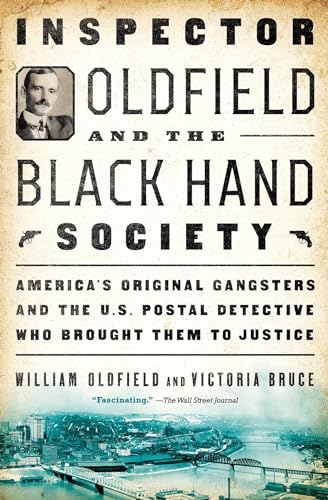 Stock image for Inspector Oldfield and the Black Hand Society: America's Original Gangsters and the U.S. Postal Detective Who Brought Them to Justice for sale by SecondSale